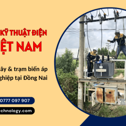Đơn vị xây lắp đường dây và trạm biến áp chuyên nghiệp tại Đồng Nai